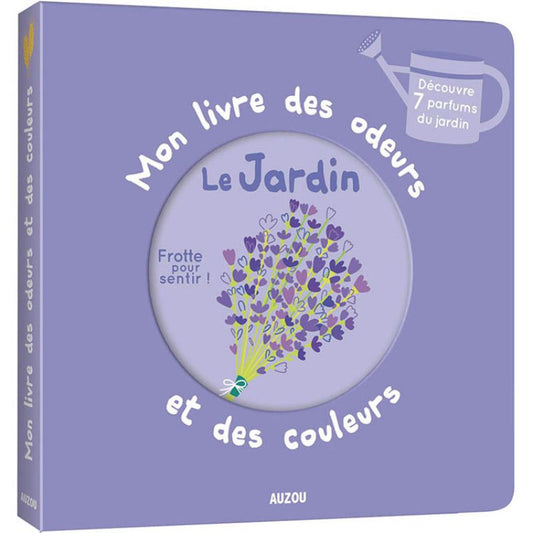 Mon livre des odeurs et des couleurs - Le jardin